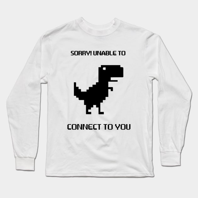 Chrome Dinosaur – Can’t Connect To You Introvert Long Sleeve T-Shirt by alltheprints